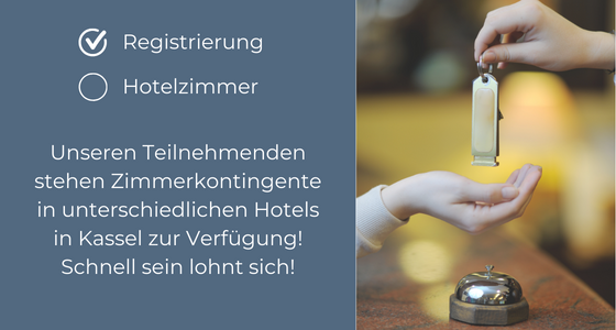 Unseren Teilnehmenden stehen Zimmerkontingente in unterschiedlichen Hotels in Kassel zur Verfügung! Schnell sein lohnt sich!