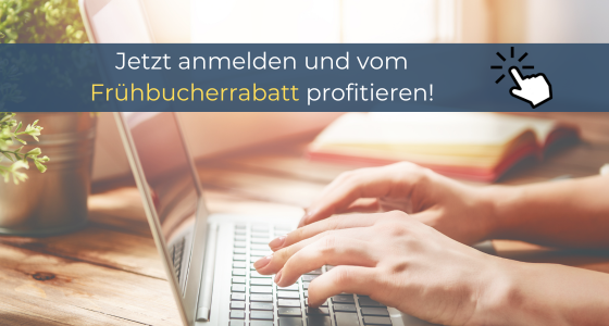 Jetzt anmelden und vom Frühbucherrabatt profitieren